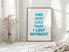 Load image into Gallery viewer, And Just Like That Print
