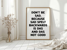 Load image into Gallery viewer, Don't Be Sad Print