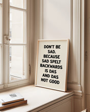 Load image into Gallery viewer, Don't Be Sad Print