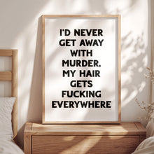Load image into Gallery viewer, I&#39;d Never Get Away With Murder Print