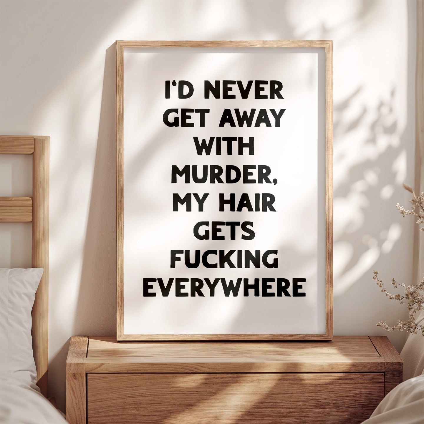 I'd Never Get Away With Murder Print