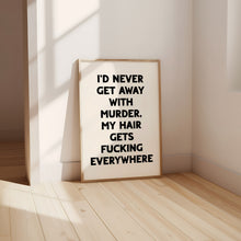 Load image into Gallery viewer, I&#39;d Never Get Away With Murder Print