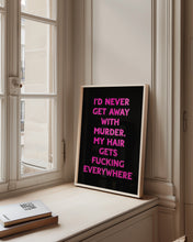 Load image into Gallery viewer, I&#39;d Never Get Away With Murder Print