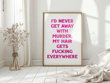 Load image into Gallery viewer, I&#39;d Never Get Away With Murder Print