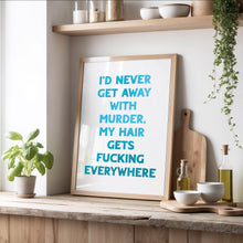 Load image into Gallery viewer, I&#39;d Never Get Away With Murder Print