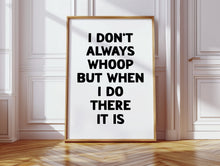 Load image into Gallery viewer, I Don't Always Whoop Print