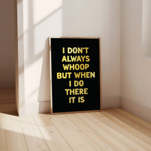 Load image into Gallery viewer, I Don't Always Whoop Print
