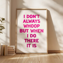 Load image into Gallery viewer, I Don't Always Whoop Print