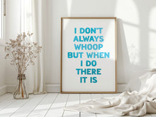 Load image into Gallery viewer, I Don't Always Whoop Print
