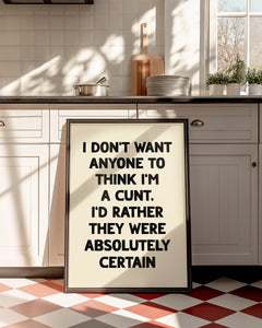 I Don't Want Anyone To Think I'm A Cunt Print