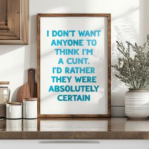 I Don't Want Anyone To Think I'm A Cunt Print