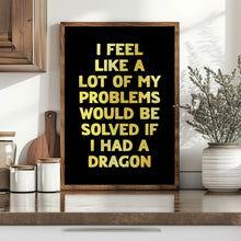 Load image into Gallery viewer, I Feel Like A Lot Of My Problems Print