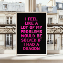 Load image into Gallery viewer, I Feel Like A Lot Of My Problems Print