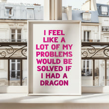 Load image into Gallery viewer, I Feel Like A Lot Of My Problems Print