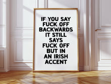 Load image into Gallery viewer, If You Say Fuck Off Backwards Print