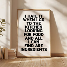 Load image into Gallery viewer, I Hate It When I Go To The Kitchen Print