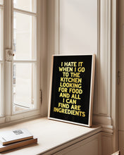 Load image into Gallery viewer, I Hate It When I Go To The Kitchen Print