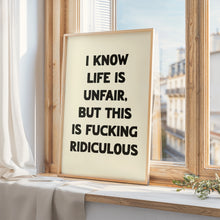 Load image into Gallery viewer, I Know Life Is Unfair Print