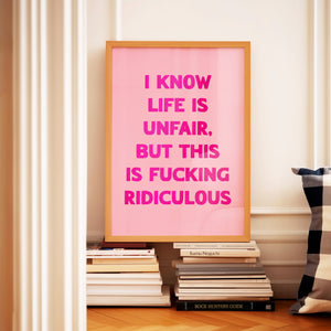 I Know Life Is Unfair Print