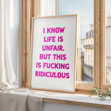 Load image into Gallery viewer, I Know Life Is Unfair Print