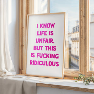 I Know Life Is Unfair Print
