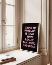 Load image into Gallery viewer, I Think My Problem Is Print