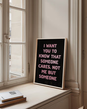 Load image into Gallery viewer, I Want You To Know That Someone Cares Print