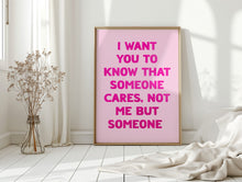Load image into Gallery viewer, I Want You To Know That Someone Cares Print