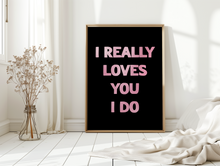 Load image into Gallery viewer, I Really Loves You Print