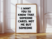 Load image into Gallery viewer, I Want You To Know That Someone Cares Print