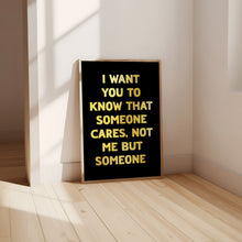 Load image into Gallery viewer, I Want You To Know That Someone Cares Print
