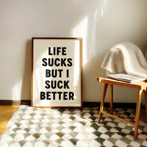 Life Sucks But I Suck Better Print