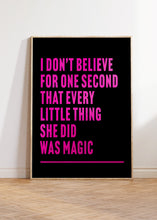 Load image into Gallery viewer, Every Little Thing She Does is Magic Print