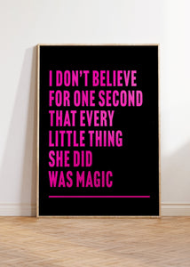 Every Little Thing She Does is Magic Print
