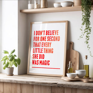 Every Little Thing She Does is Magic Print