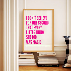 Every Little Thing She Does is Magic Print
