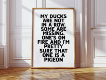 Load image into Gallery viewer, My Ducks Are Not In A Row Print