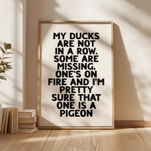 Load image into Gallery viewer, My Ducks Are Not In A Row Print