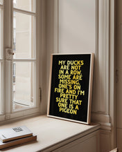 Load image into Gallery viewer, My Ducks Are Not In A Row Print