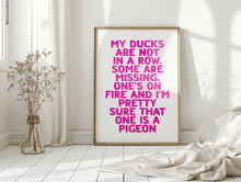 Load image into Gallery viewer, My Ducks Are Not In A Row Print