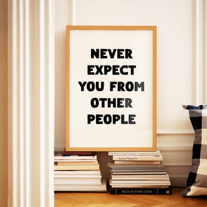 Never Expect You From Other People Print