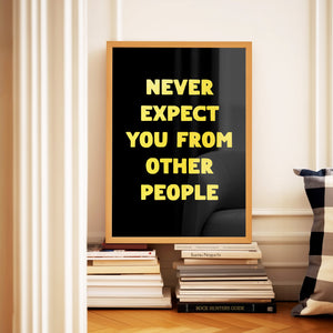 Never Expect You From Other People Print