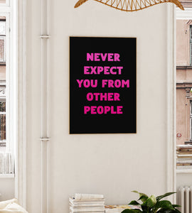 Never Expect You From Other People Print