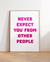 Load image into Gallery viewer, Never Expect You From Other People Print