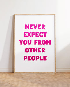 Never Expect You From Other People Print