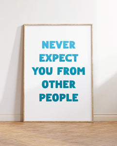 Never Expect You From Other People Print