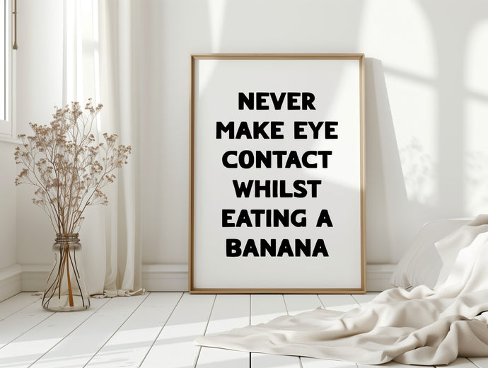 Never Make Eye Contact Print