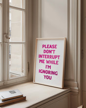 Load image into Gallery viewer, Please Don't Interrupt Me Print