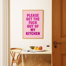 Load image into Gallery viewer, Please Get The Fuck Out Of My Kitchen Print