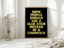 Load image into Gallery viewer, Some People Should Use A Glue Stick Print